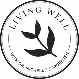 LIVING WELL WITH DR. MICHELLE JORGENSEN trademark