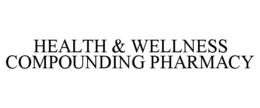 HEALTH & WELLNESS COMPOUNDING PHARMACY trademark