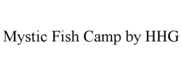 MYSTIC FISH CAMP BY HHG trademark