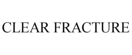 CLEAR FRACTURE trademark