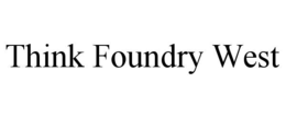 THINK FOUNDRY WEST trademark