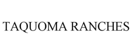 TAQUOMA RANCHES trademark