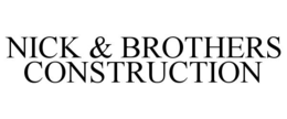 NICK & BROTHERS CONSTRUCTION trademark