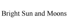 BRIGHT SUN AND MOONS trademark