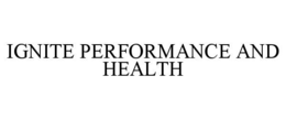 IGNITE PERFORMANCE AND HEALTH trademark