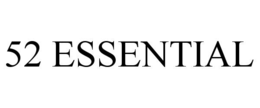 52 ESSENTIAL trademark