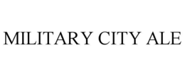 MILITARY CITY ALE trademark
