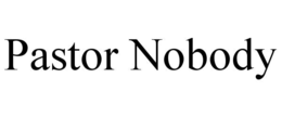 PASTOR NOBODY trademark