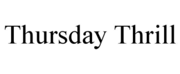 THURSDAY THRILL trademark