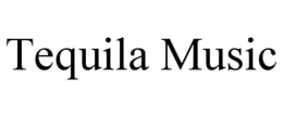 TEQUILA MUSIC trademark