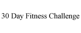 30 DAY FITNESS CHALLENGE trademark