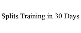 SPLITS TRAINING IN 30 DAYS trademark