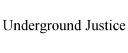 UNDERGROUND JUSTICE trademark