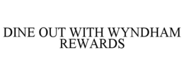DINE OUT WITH WYNDHAM REWARDS trademark
