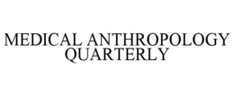 MEDICAL ANTHROPOLOGY QUARTERLY trademark