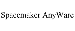 SPACEMAKER ANYWARE trademark