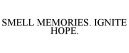SMELL MEMORIES. IGNITE HOPE. trademark