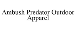 AMBUSH PREDATOR OUTDOOR APPAREL trademark