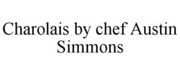CHAROLAIS BY CHEF AUSTIN SIMMONS trademark