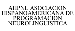 AHPNL ASOCIACION HISPANOAMERICANA DE PROGRAMACION NEUROLINGUISTICA trademark