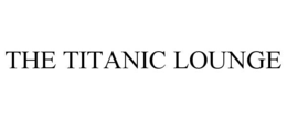 THE TITANIC LOUNGE trademark