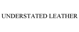 UNDERSTATED LEATHER trademark