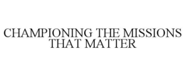 CHAMPIONING THE MISSIONS THAT MATTER trademark
