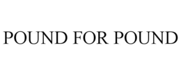 POUND FOR POUND trademark