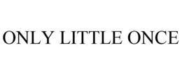 ONLY LITTLE ONCE trademark