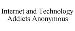 INTERNET AND TECHNOLOGY ADDICTS ANONYMOUS trademark