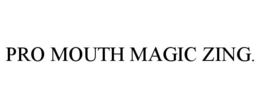 PRO MOUTH MAGIC ZING. trademark