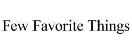 FEW FAVORITE THINGS trademark