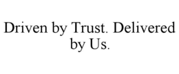 DRIVEN BY TRUST. DELIVERED BY US. trademark