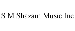 S M SHAZAM MUSIC INC trademark