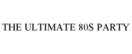 THE ULTIMATE 80S PARTY trademark