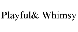 PLAYFUL& WHIMSY trademark
