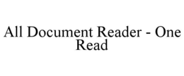 ALL DOCUMENT READER - ONE READ trademark