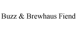 BUZZ & BREWHAUS FIEND trademark