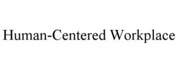 HUMAN-CENTERED WORKPLACE trademark