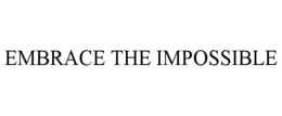 EMBRACE THE IMPOSSIBLE trademark