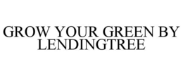 GROW YOUR GREEN BY LENDINGTREE trademark