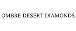 OMBRE DESERT DIAMONDS trademark