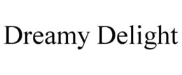 DREAMY DELIGHT trademark