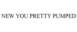 NEW YOU PRETTY PUMPED trademark