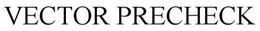 VECTOR PRECHECK trademark
