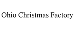 OHIO CHRISTMAS FACTORY trademark