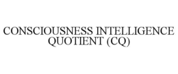 CONSCIOUSNESS INTELLIGENCE QUOTIENT (CQ) trademark