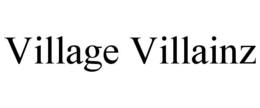 VILLAGE VILLAINZ trademark