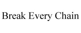 BREAK EVERY CHAIN trademark