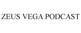 ZEUS VEGA PODCAST trademark
